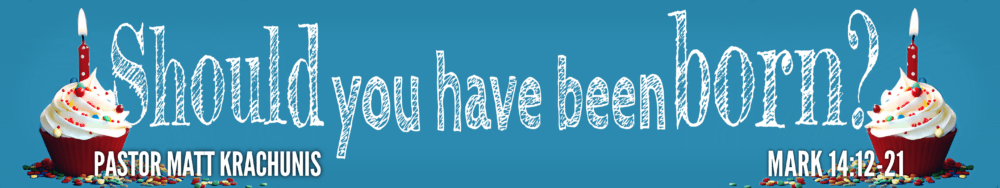 should you have been born