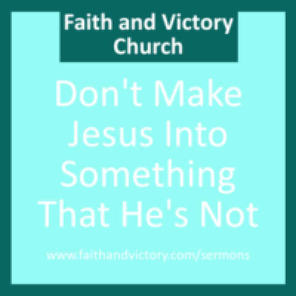 Dont-Make-Jesus-Into-Something-That-Hes-Not-280x280