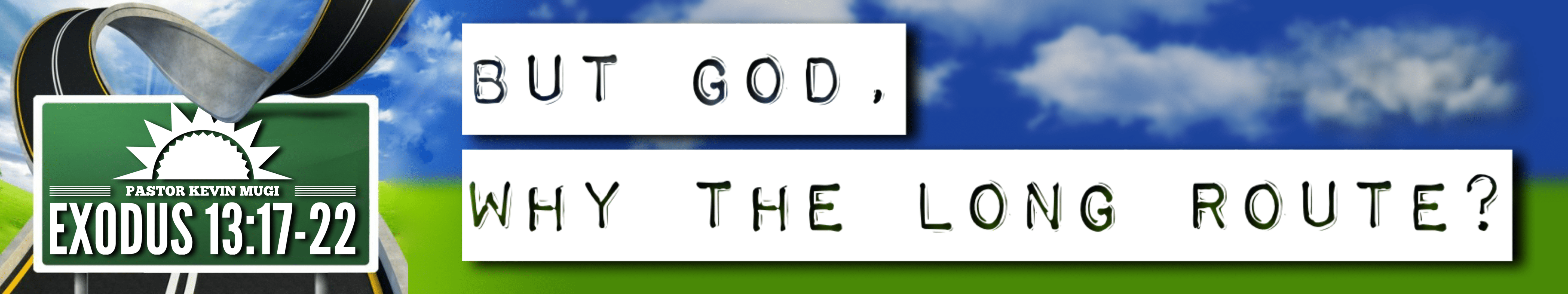 But God, why the long route